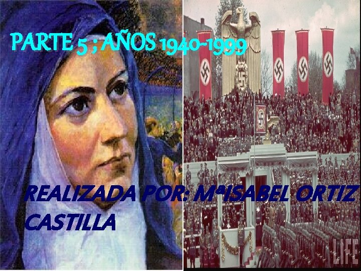 PARTE 5 ; AÑOS 1940 -1999 REALIZADA POR: MªISABEL ORTIZ CASTILLA 