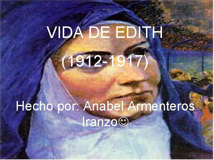 VIDA DE EDITH (1912 -1917) HECHO POR: Anabel Armenteros Hecho por: Anabel Iranzo Armenteros