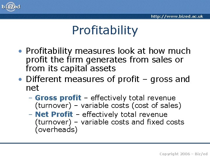 http: //www. bized. ac. uk Profitability • Profitability measures look at how much profit