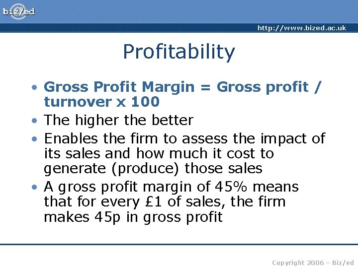 http: //www. bized. ac. uk Profitability • Gross Profit Margin = Gross profit /