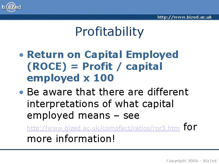 http: //www. bized. ac. uk Profitability • Return on Capital Employed (ROCE) = Profit