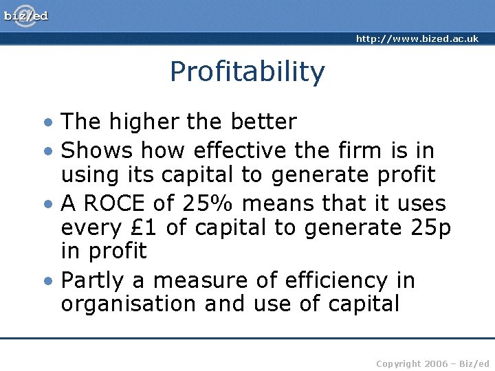 http: //www. bized. ac. uk Profitability • The higher the better • Shows how