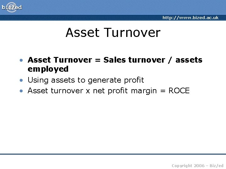 http: //www. bized. ac. uk Asset Turnover • Asset Turnover = Sales turnover /