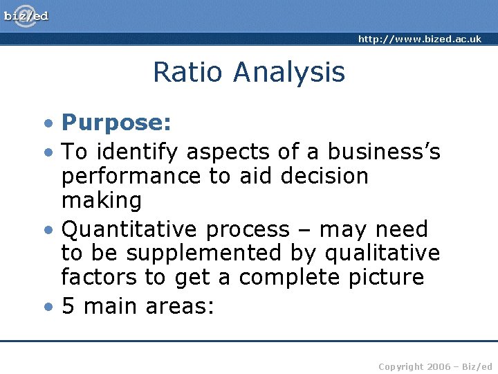 http: //www. bized. ac. uk Ratio Analysis • Purpose: • To identify aspects of