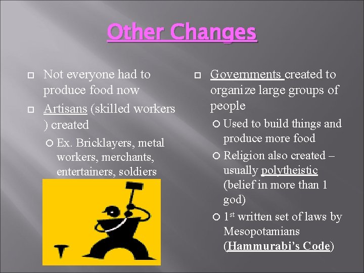 Other Changes Not everyone had to produce food now Artisans (skilled workers ) created