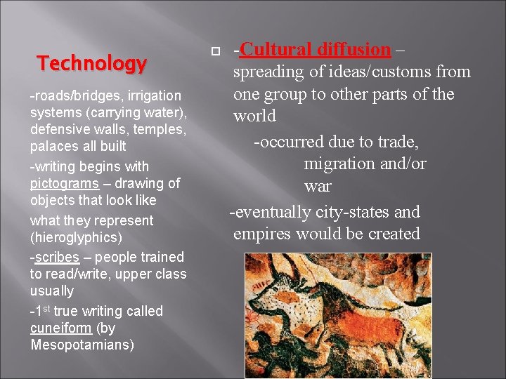 Technology -roads/bridges, irrigation systems (carrying water), defensive walls, temples, palaces all built -writing begins