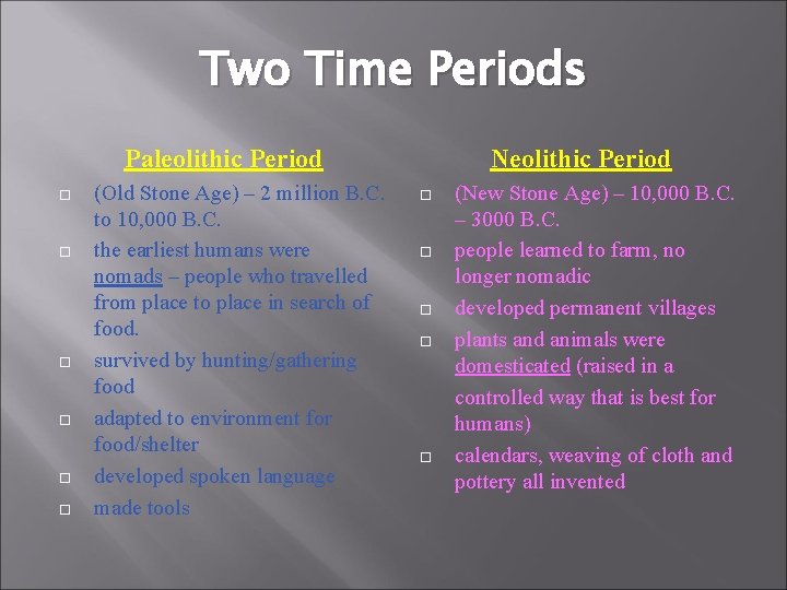 Two Time Periods Paleolithic Period (Old Stone Age) – 2 million B. C. to