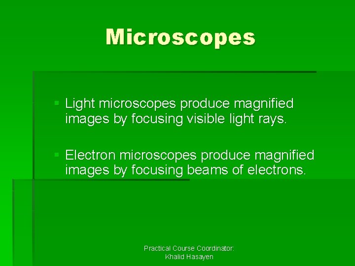 Microscopes § Light microscopes produce magnified images by focusing visible light rays. § Electron