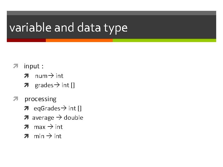 variable and data type input : num int grades int [] processing eq. Grades