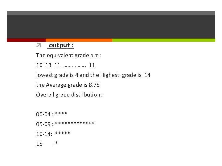  output : The equivalent grade are : 10 13 11 ……………. 11 lowest
