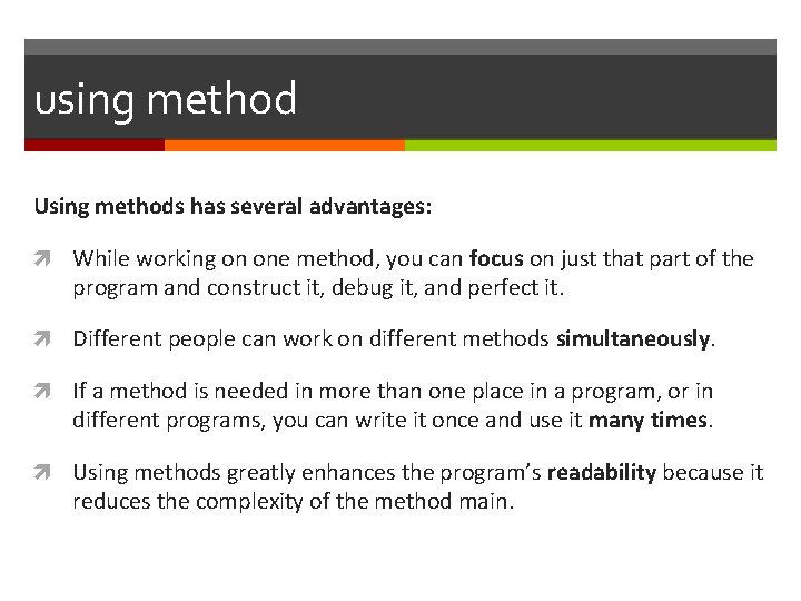 using method Using methods has several advantages: While working on one method, you can