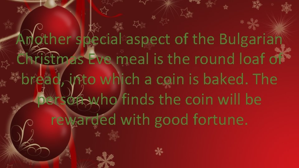 Another special aspect of the Bulgarian Christmas Eve meal is the round loaf of