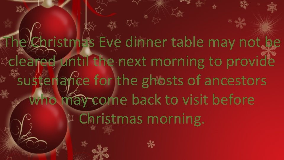 The Christmas Eve dinner table may not be cleared until the next morning to