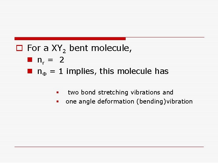 o For a XY 2 bent molecule, n nr = 2 n nΦ =