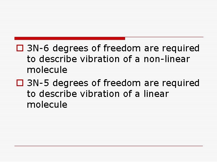 o 3 N-6 degrees of freedom are required to describe vibration of a non-linear