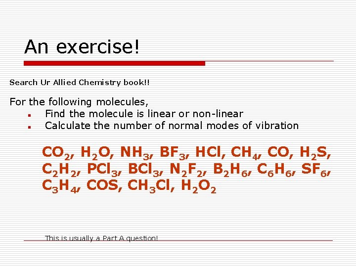 An exercise! Search Ur Allied Chemistry book!! For the following molecules, n Find the