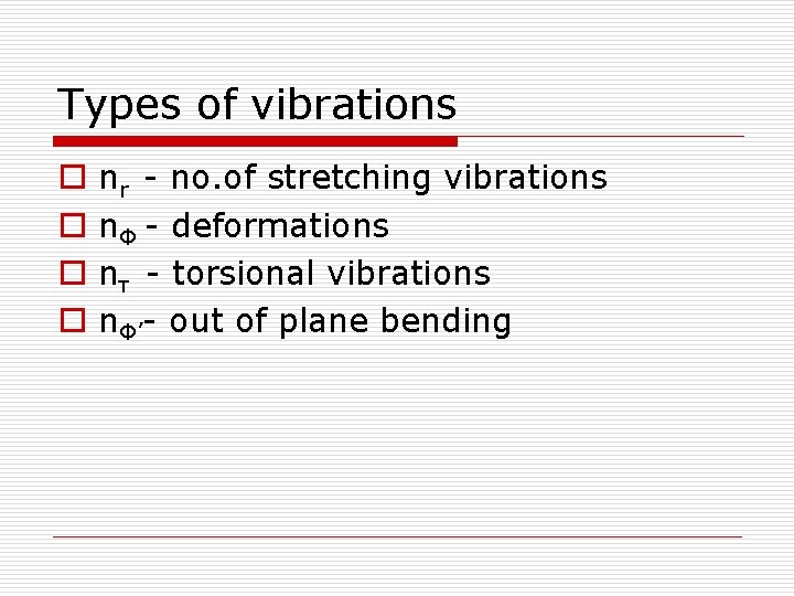 Types of vibrations o o nr - no. of stretching vibrations nΦ - deformations