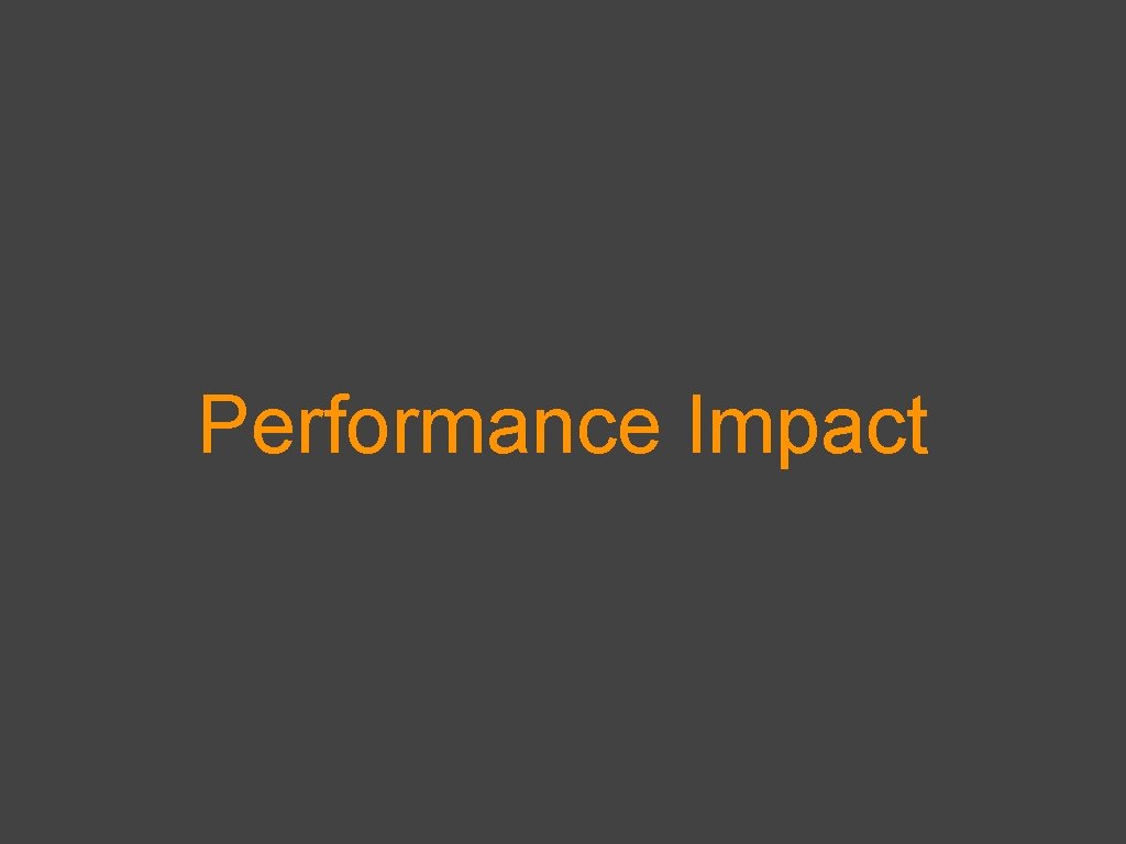 Performance Impact 