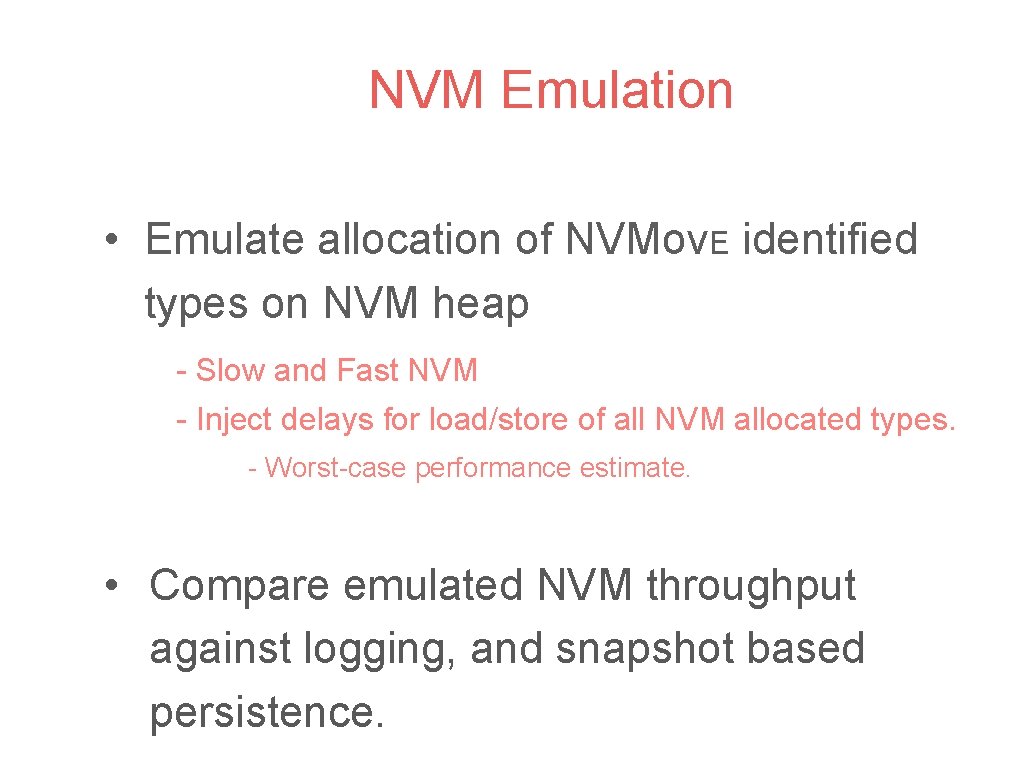 NVM Emulation • Emulate allocation of NVMov. E identified types on NVM heap -