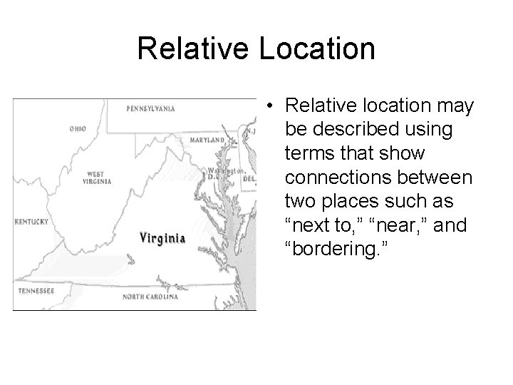 Relative Location • Relative location may be described using terms that show connections between