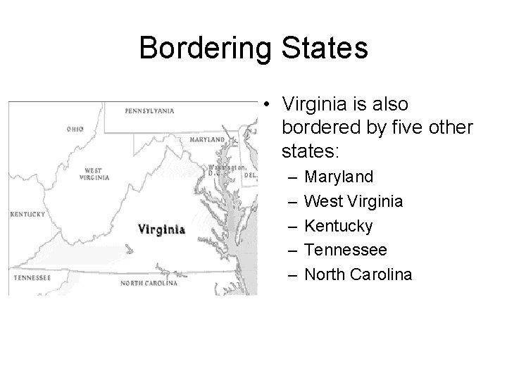 Bordering States • Virginia is also bordered by five other states: – – –