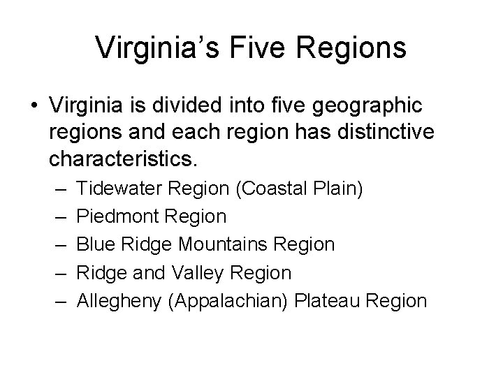 Virginia’s Five Regions • Virginia is divided into five geographic regions and each region