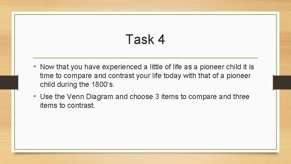 Task 4 • Now that you have experienced a little of life as a