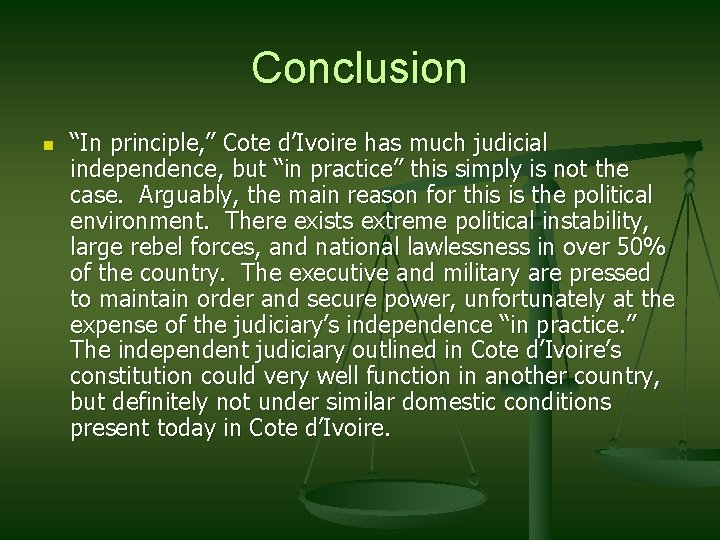 Conclusion n “In principle, ” Cote d’Ivoire has much judicial independence, but “in practice”