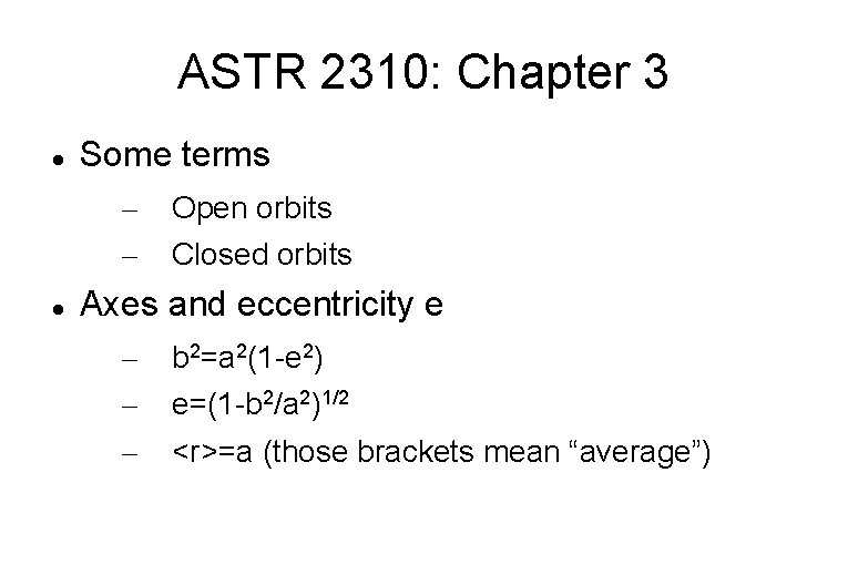 ASTR 2310: Chapter 3 Some terms – – Open orbits Closed orbits Axes and