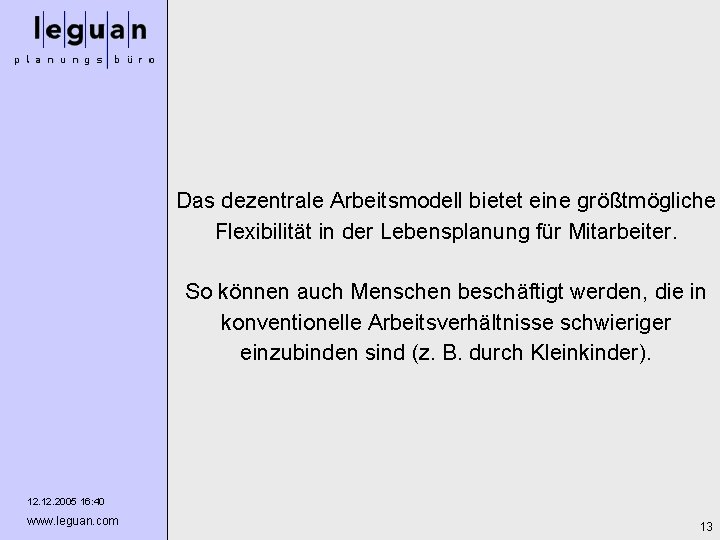 Das dezentrale Arbeitsmodell bietet eine größtmögliche Flexibilität in der Lebensplanung für Mitarbeiter. So können