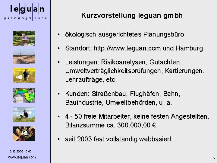 Kurzvorstellung leguan gmbh • ökologisch ausgerichtetes Planungsbüro • Standort: http: //www. leguan. com und