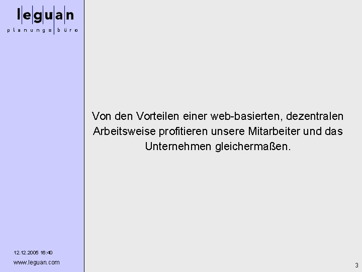 Von den Vorteilen einer web-basierten, dezentralen Arbeitsweise profitieren unsere Mitarbeiter und das Unternehmen gleichermaßen.