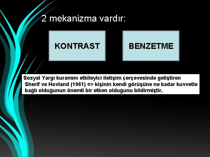 2 mekanizma vardır: KONTRAST BENZETME Sosyal Yargı kuramını etkileyici iletişim çerçevesinde geliştiren Sherif ve
