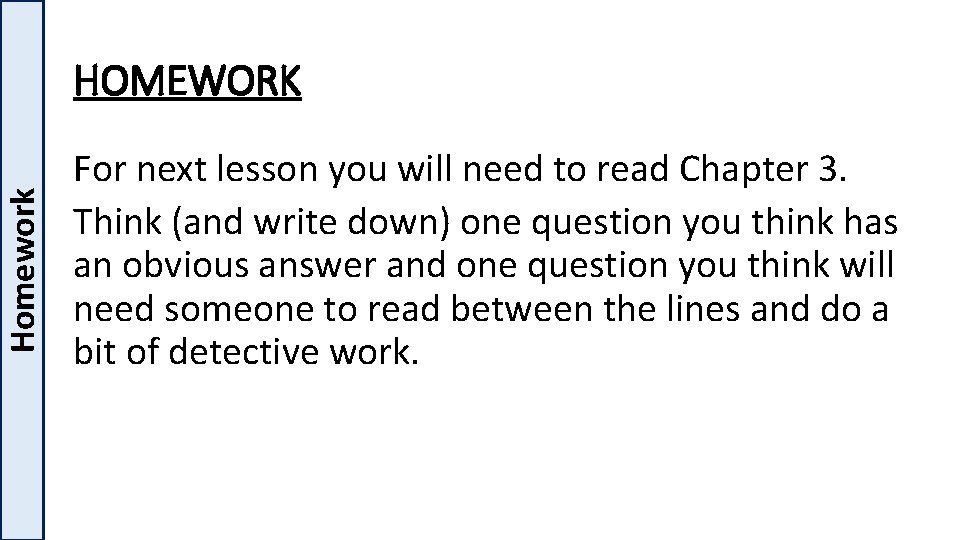 Homework HOMEWORK For next lesson you will need to read Chapter 3. Think (and
