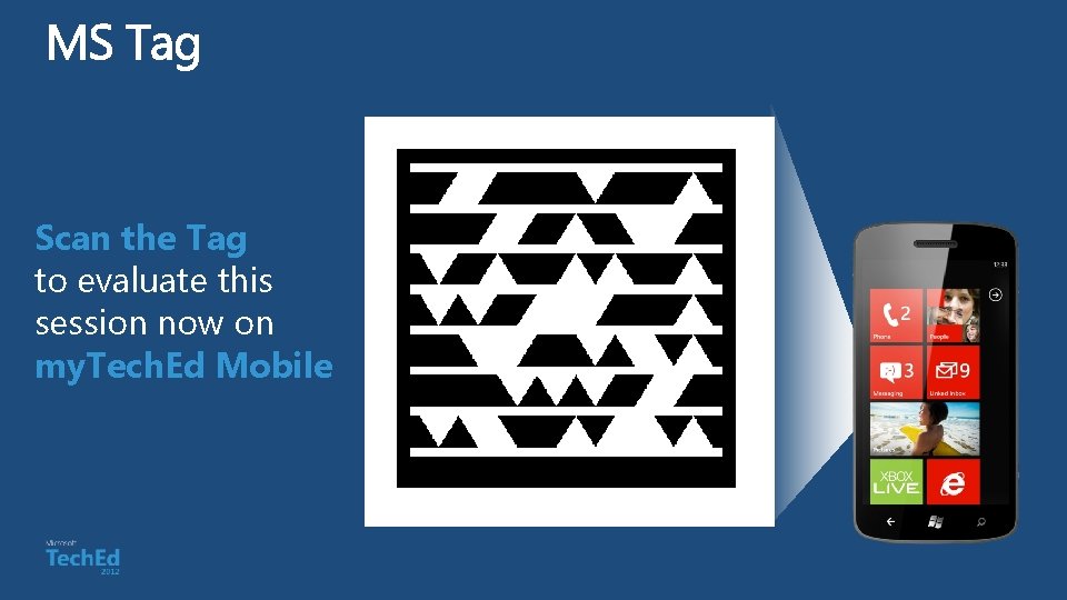 Scan the Tag to evaluate this session now on my. Tech. Ed Mobile 