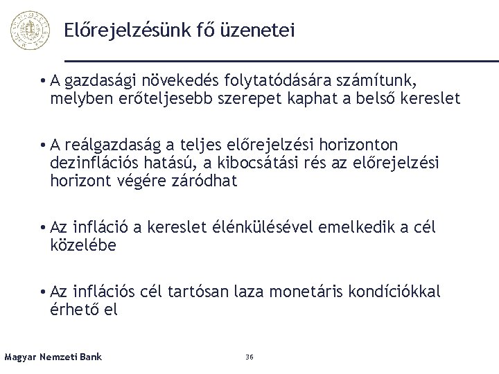 Előrejelzésünk fő üzenetei • A gazdasági növekedés folytatódására számítunk, melyben erőteljesebb szerepet kaphat a