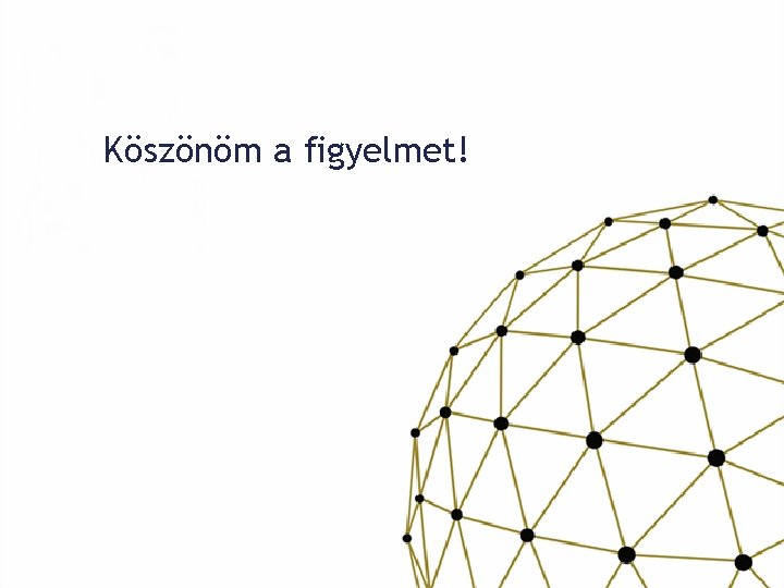 Köszönöm a figyelmet! 