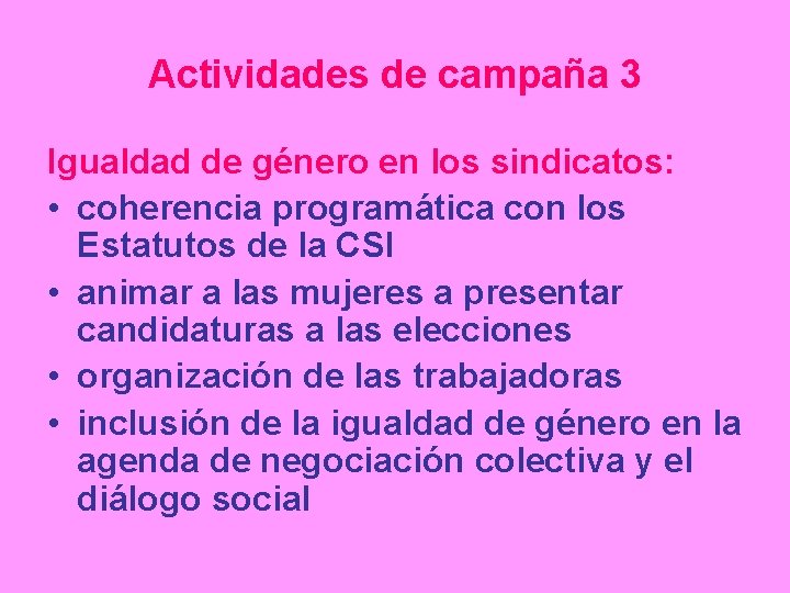 Actividades de campaña 3 Igualdad de género en los sindicatos: • coherencia programática con