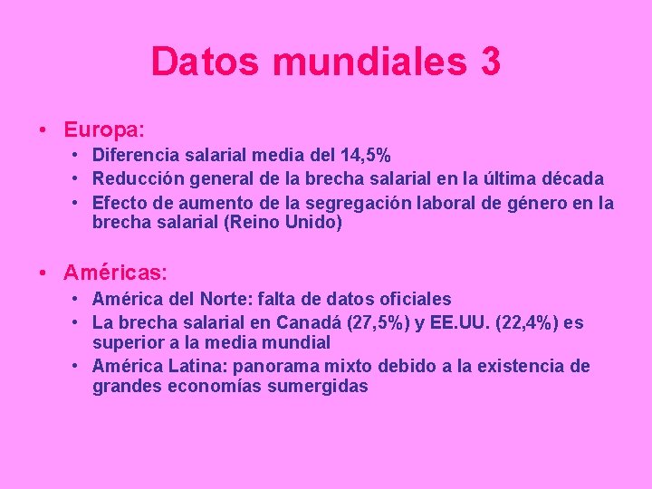 Datos mundiales 3 • Europa: • Diferencia salarial media del 14, 5% • Reducción