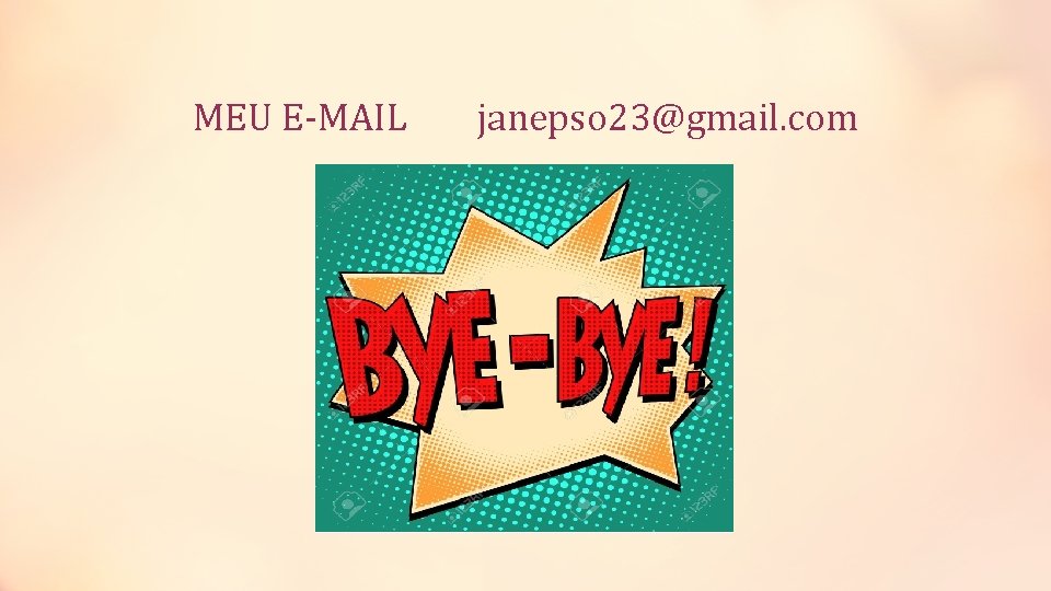 MEU E-MAIL janepso 23@gmail. com 