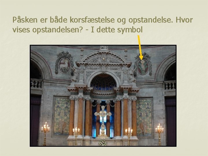 Påsken er både korsfæstelse og opstandelse. Hvor vises opstandelsen? - I dette symbol 