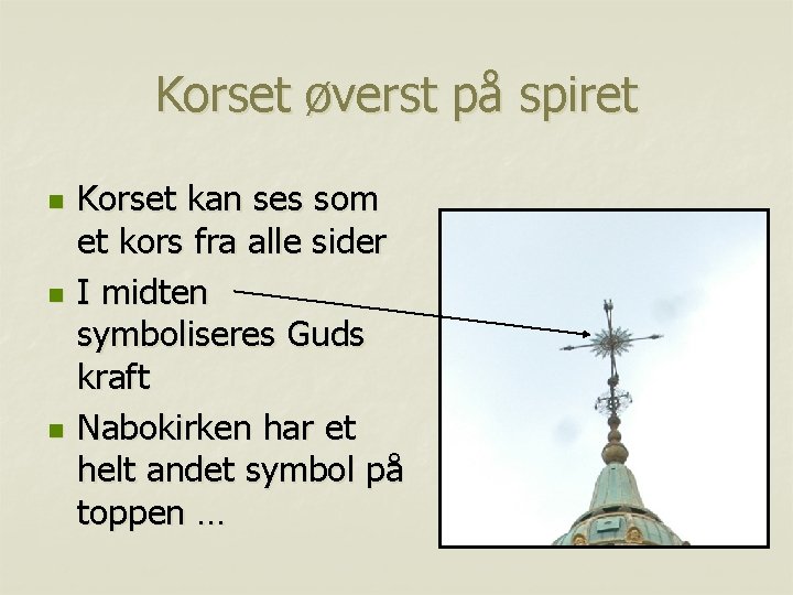 Korset øverst på spiret n n n Korset kan ses som et kors fra