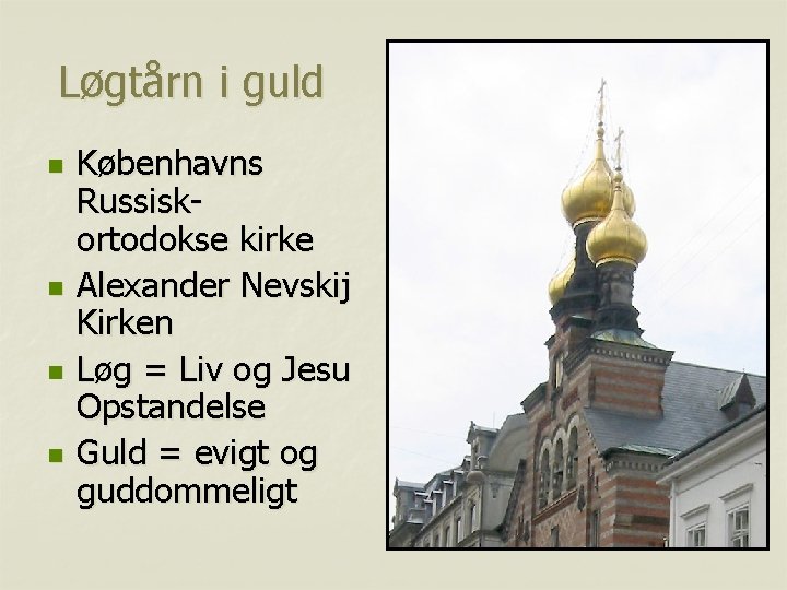 Løgtårn i guld n n Københavns Russiskortodokse kirke Alexander Nevskij Kirken Løg = Liv