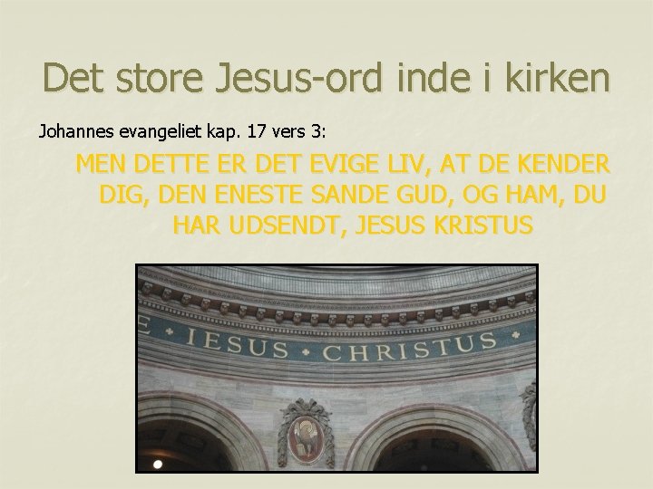 Det store Jesus-ord inde i kirken Johannes evangeliet kap. 17 vers 3: MEN DETTE