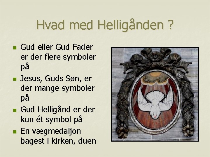 Hvad med Helligånden ? n n Gud eller Gud Fader er der flere symboler