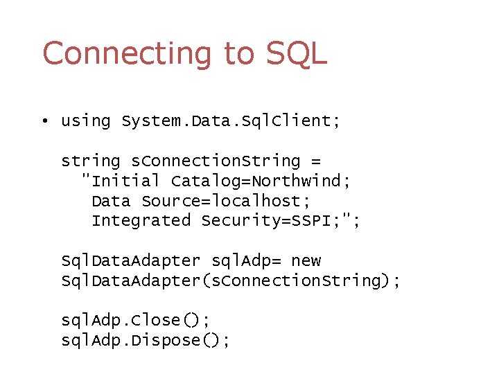 Connecting to SQL • using System. Data. Sql. Client; string s. Connection. String =