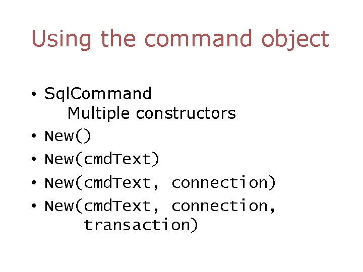 Using the command object • Sql. Command Multiple constructors • New() • New(cmd. Text,