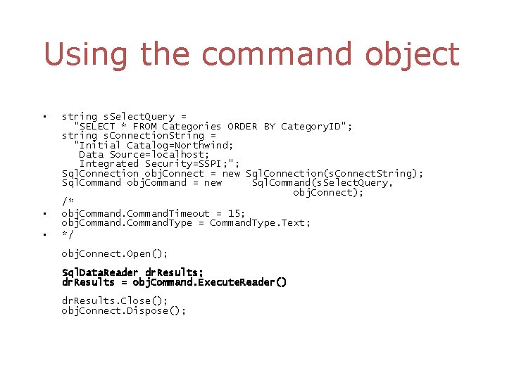 Using the command object • • • string s. Select. Query = "SELECT *
