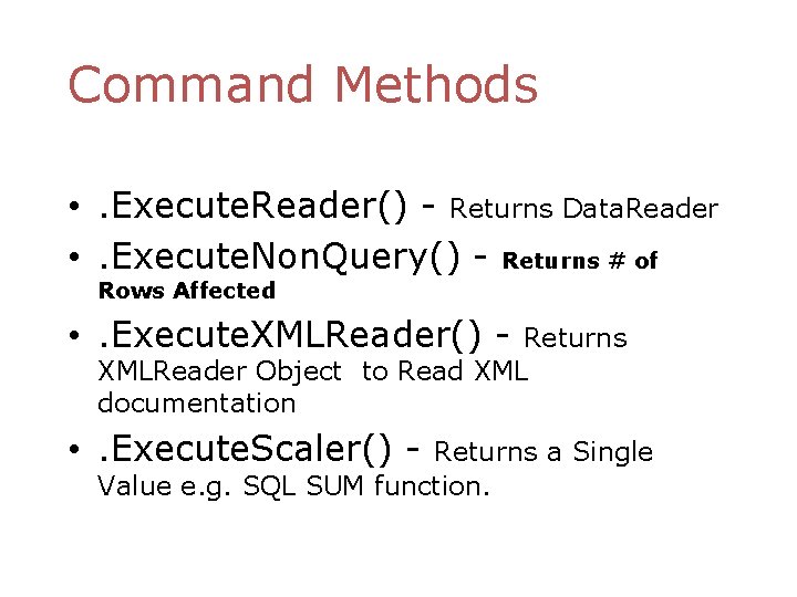 Command Methods • . Execute. Reader() - Returns Data. Reader • . Execute. Non.