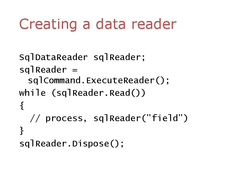 Creating a data reader Sql. Data. Reader sql. Reader; sql. Reader = sql. Command.